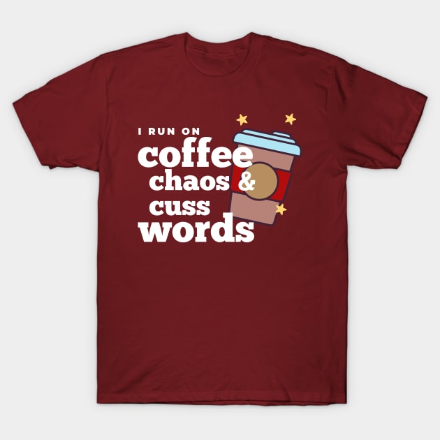 I run on coffee chaos and cuss words T-Shirt by Somethingstyle